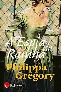 A Espia da Rainha by Philippa Gregory