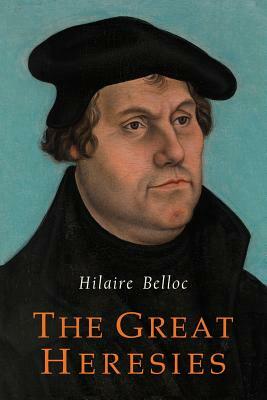 The Great Heresies by Hilaire Belloc