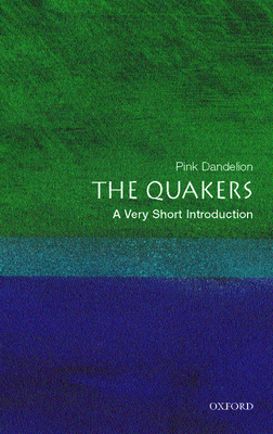 The Quakers: A Very Short Introduction by Pink Dandelion