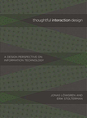 Thoughtful Interaction Design: A Design Perspective on Information Technology by Erik Stolterman, Jonas Lowgren