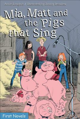 Mia, Matt and the Pigs That Sing by Annie Langlois
