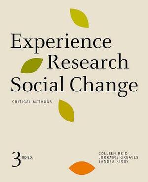 Experience Research Social Change: Critical Methods, Third Edition by Colleen Reid, Lorraine Greaves, Sandra Kirby