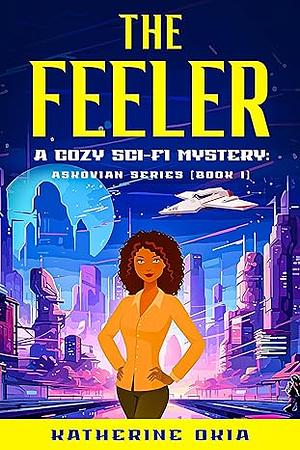 The Feeler: A Cozy Sci-Fi Mystery  by Katherine Okia