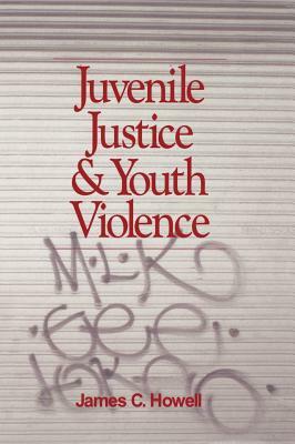 Juvenile Justice and Youth Violence by James C. Howell