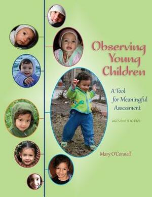 Observing Young Children: A Tool for Meaningful Assessment (ages Birth to Five) by Mary O'Connell
