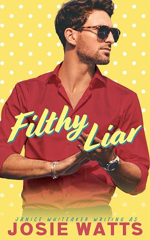 Filthy Liar by Janice Whiteaker, Josie Watts