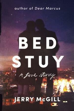 Bed Stuy: A Love Story by Jerry McGill