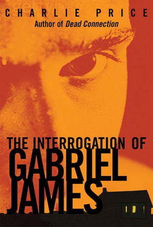 The Interrogation of Gabriel James by Charlie Price