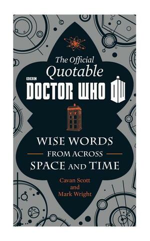 The Official Quotable Doctor Who: The Wit and Wisdom of Doctor Who by Cavan Scott