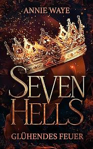 Seven Hells 1: Glühendes Feuer by Annie Waye