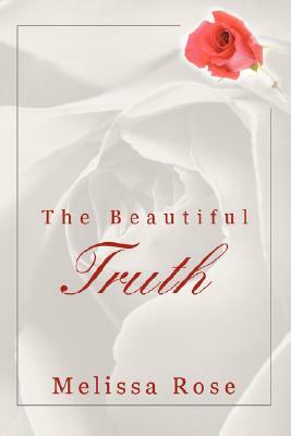 The Beautiful Truth by Melissa Rose