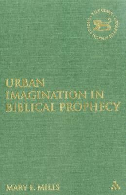 Urban Imagination in Biblical Prophecy by Mary E. Mills