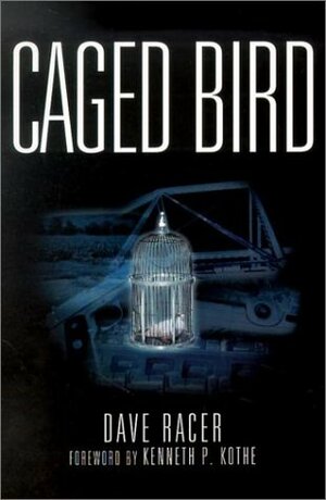 Caged Bird by Dave Racer, Kenneth P. Kothe