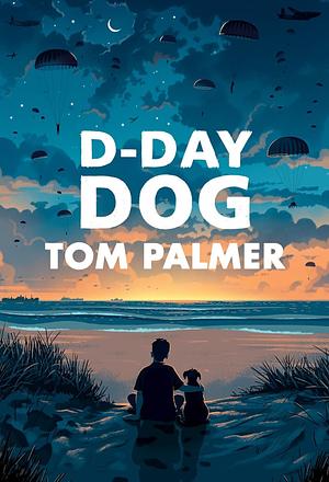 D-Day Dog by Tom Palmer