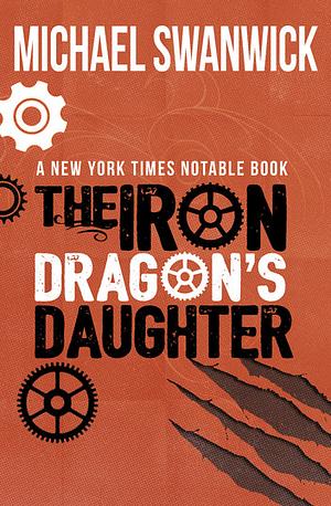 The Iron Dragon's Daughter by Michael Swanwick