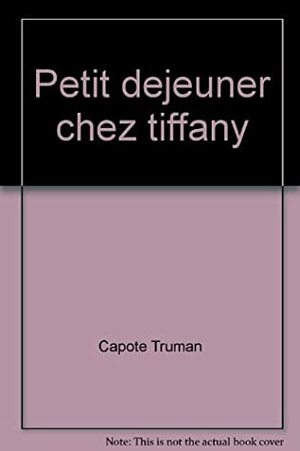 PETIT DEJEUNER CHEZ TIFFANY (DU MONDE ENTIER) by Truman Capote