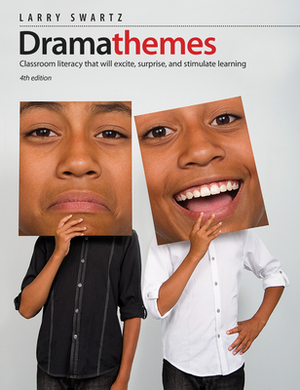 Dramathemes: Classroom Literacy That Will Excite, Surprise, and Stimulate Learning by Larry Swartz