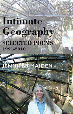 Intimate Geography: Selected Poems 1991-2010 by Jennifer Maiden