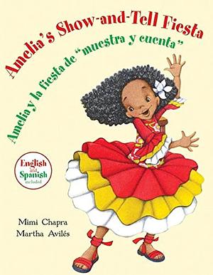 Amelia's Show-and-Tell Fiesta/Amelia y la fiesta de muestra y cuenta by Mimi Chapra, Mimi Chapra, Martha Aviles