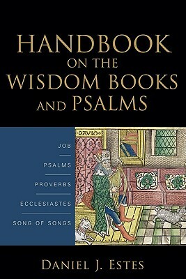 Handbook on the Wisdom Books and Psalms by Daniel J. Estes