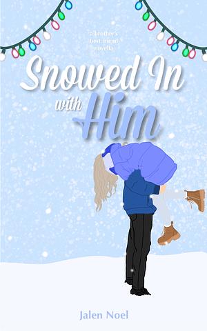 Snowed In with Him: a brother's best friend novella by Jalen Noel