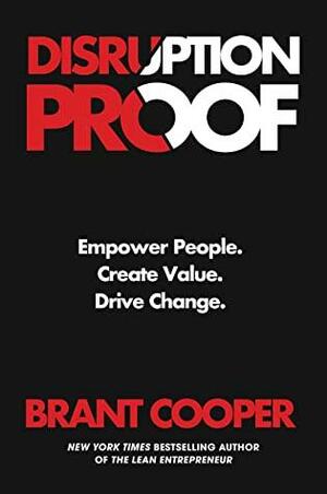 Disruption Proof: Empower People, Create Value, Drive Change by Brant Cooper