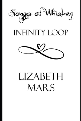 songs of whiskey: Infinty Loop by Lizabeth Mars