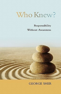 Who Knew?: Responsibility Without Awareness by George Sher