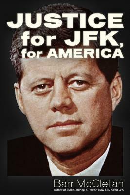 Justice - For Jfk, for America by Barr McClellan