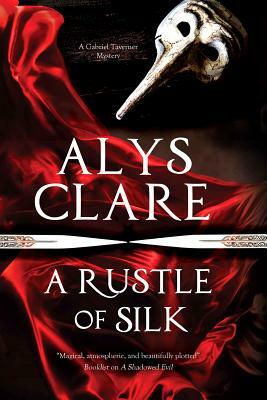 A Rustle of Silk: A New Forensic Mystery Series Set in Stuart England by Alys Clare