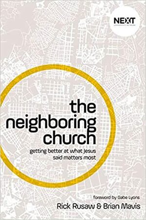 The Neighboring Church: Getting Better at What Jesus Says Matters Most by Rick Rusaw, Brian Mavis