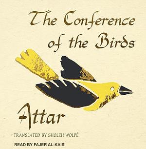 The Conference of the Birds by Farid ud-Din Attar, Farid ud-Din Attar