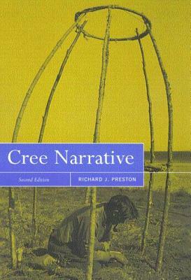 Cree Narrative: Expressing the Personal Meanings of Events, Second Edition by Richard J. Preston