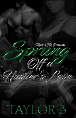 Sprung off a Hustler's Love by Taylor B