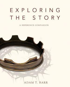 Exploring the Story: A Reference Companion by Adam Barr