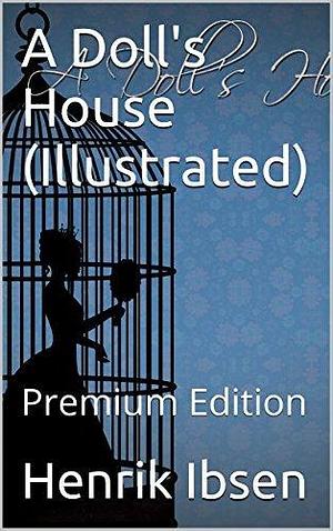 A Doll's House (Illustrated): Premium Edition by H. David, Henrik Ibsen