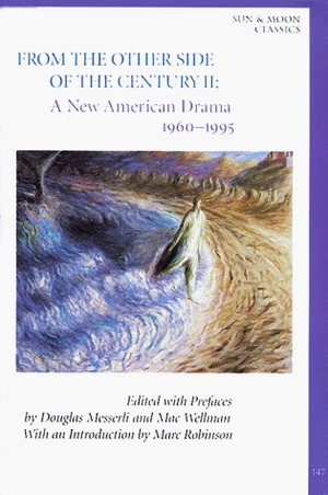 From the Other Side of the Century II: A New American Drama 1960-1995 by Douglas Messerli