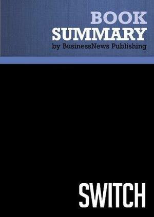 Summary: Switch - Chip and Dan Heath: How to Change Things When Change is Hard by BusinessNews Publishing