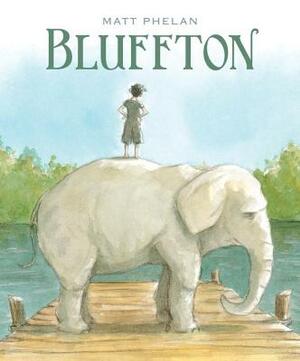 Bluffton: My Summers with Buster by Matt Phelan