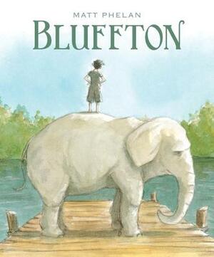 Bluffton: My Summers with Buster by Matt Phelan