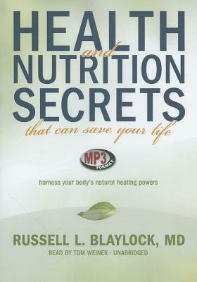 Health and Nutrition Secrets That Can Save Your Life: Harness Your Body's Natural Healing Powers by Russell L. Blaylock