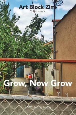 Grow, Now Grow: Art Block Zine; Volume 3, Issue 2 by Dstl Arts