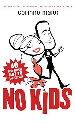 No Kids: 40 Good Reasons Not to Have Children by Corinne Maier