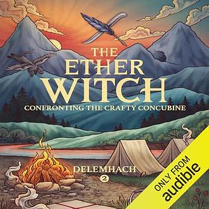 The Ether Witch: Confronting the Crafty Concubine by Delemhach