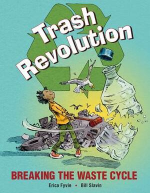 Trash Revolution: Breaking the Waste Cycle by Erica Fyvie