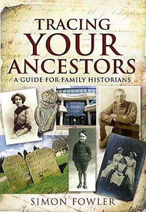 Tracing Your Ancestors: A Guide for Family Historians by Simon Fowler