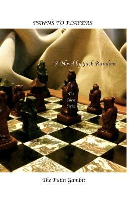 Pawns to Players: The Putin Gambit by Jack Random