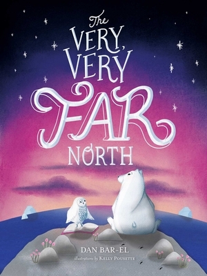 The Very, Very Far North by Dan Bar-El