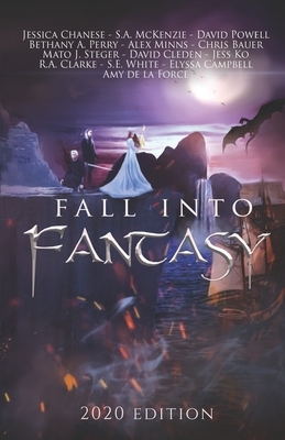 Fall Into Fantasy: 2020 Edition by Elyssa Campbell, R.A. Clarke, Jessica Chanese, Alex Minns, Jess Koch, Chris Bauer, Mato J. Steger, David Powell, Rachael Clarke, S.A. McKenzie, Bethany A. Perry, S.E. White, Amy de la Force, David Cleden