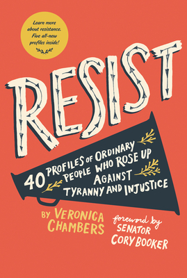 Resist: 40 Profiles of Ordinary People Who Rose Up Against Tyranny and Injustice by Veronica Chambers